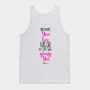 Because Your Love Is Better Than Life My Lips Will Glorify You Tank Top